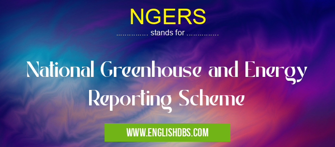 NGERS means National Greenhouse and Energy Reporting Scheme NGERS