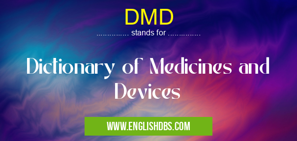 DMD means Dictionary of Medicines and Devices DMD