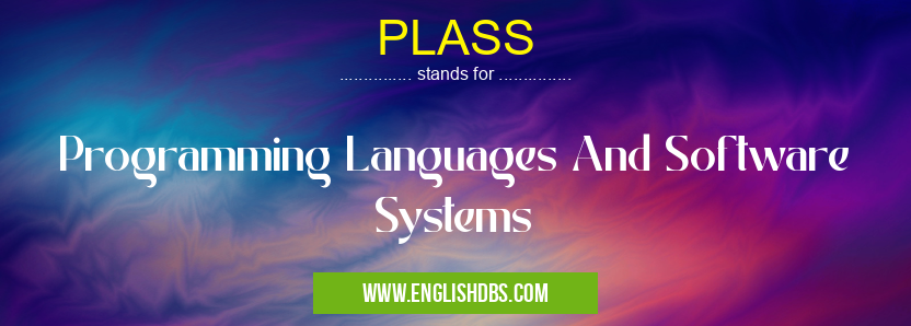 PLASS means Programming Languages And Software Systems PLASS