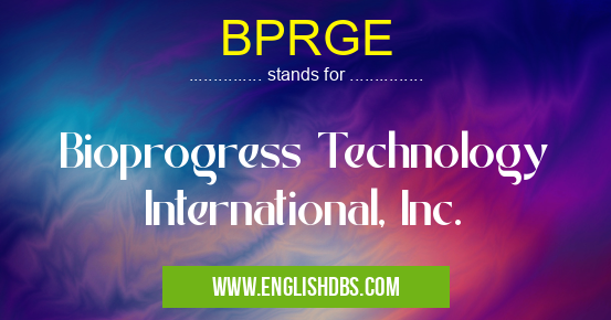 BPRGE means Bioprogress Technology International, Inc. BPRGE