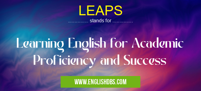 LEAPS means Learning English for Academic Proficiency and Success LEAPS