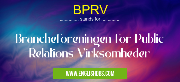BPRV means Brancheforeningen for Public Relations Virksomheder BPRV