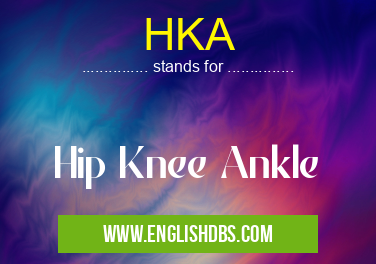 HKA means Hip Knee Ankle HKA