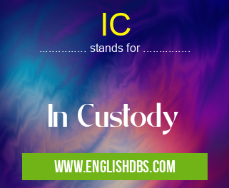 IC means In Custody IC