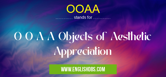 OOAA means O O A A Objects of Aesthetic Appreciation OOAA