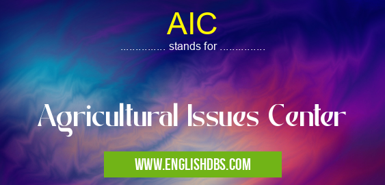 AIC means Agricultural Issues Center AIC
