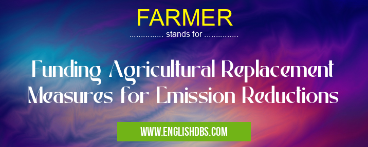 FARMER means Funding Agricultural Replacement Measures for Emission Reductions FARMER