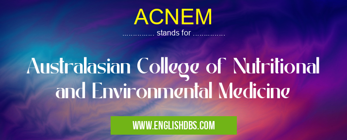 ACNEM means Australasian College of Nutritional and Environmental Medicine ACNEM