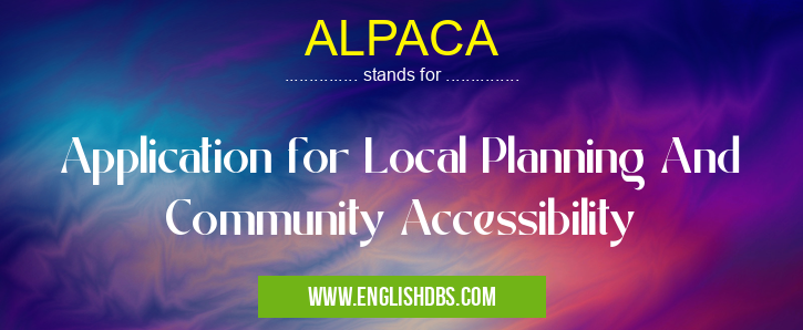 ALPACA means Application for Local Planning And Community Accessibility ALPACA