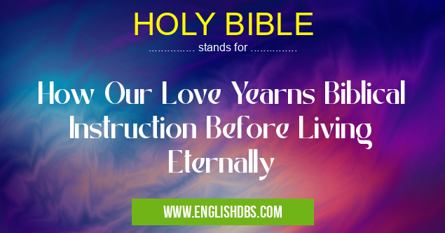 HOLY BIBLE means How Our Love Yearns Biblical Instruction Before Living Eternally HOLY BIBLE
