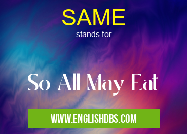 SAME means So All May Eat SAME