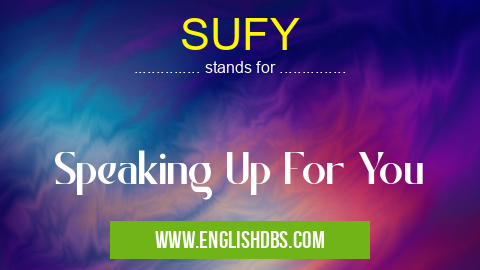 SUFY means Speaking Up For You SUFY