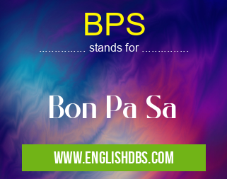 BPS means Bon Pa Sa BPS