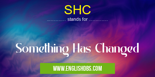 SHC means Something Has Changed SHC