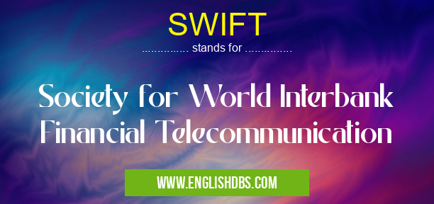 SWIFT means Society for World Interbank Financial Telecommunication SWIFT