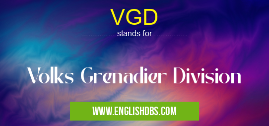 VGD means Volks Grenadier Division VGD