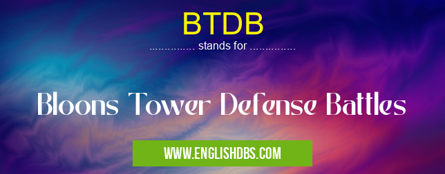 BTDB means Bloons Tower Defense Battles BTDB