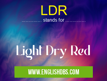 LDR means Light Dry Red LDR