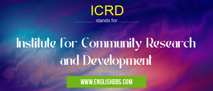 ICRD means Institute for Community Research and Development ICRD