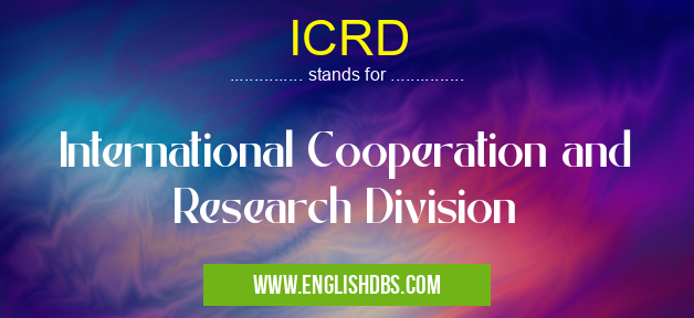 ICRD means International Cooperation and Research Division ICRD