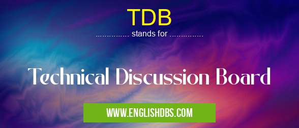TDB means Technical Discussion Board TDB