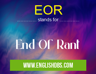 EOR means End Of Rant EOR