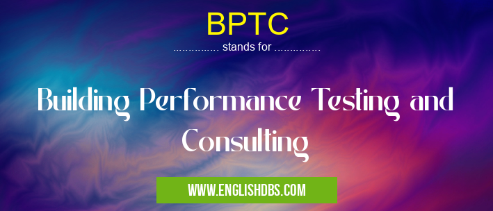 BPTC means Building Performance Testing and Consulting BPTC