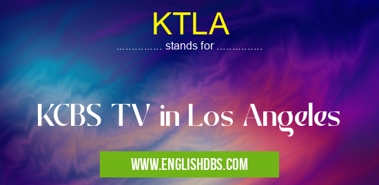KTLA means KCBS TV in Los Angeles KTLA