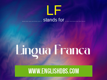 LF means Lingua Franca LF
