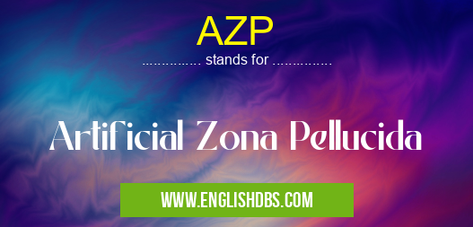 AZP means Artificial Zona Pellucida AZP
