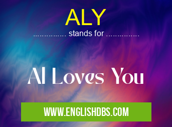 ALY means Al Loves You ALY