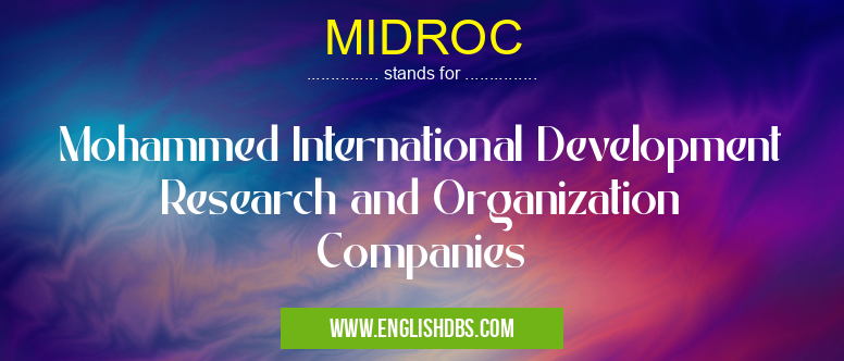 MIDROC means Mohammed International Development Research and Organization Companies MIDROC