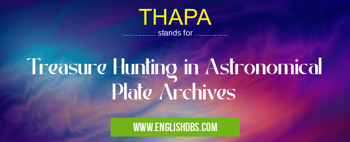 THAPA means Treasure Hunting in Astronomical Plate Archives THAPA