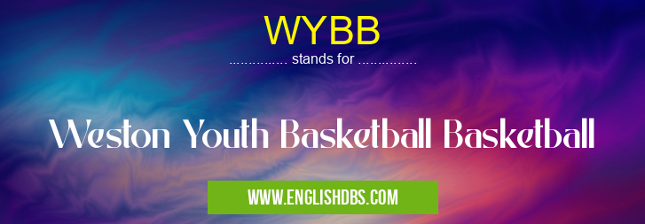 WYBB means Weston Youth Basketball Basketball WYBB