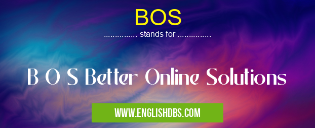 BOS means B O S Better Online Solutions BOS