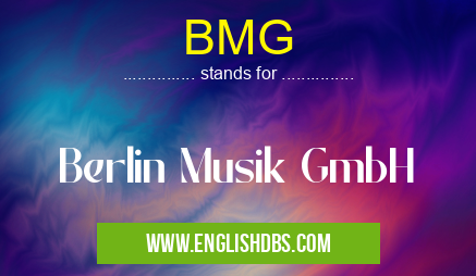 BMG means Berlin Musik GmbH BMG