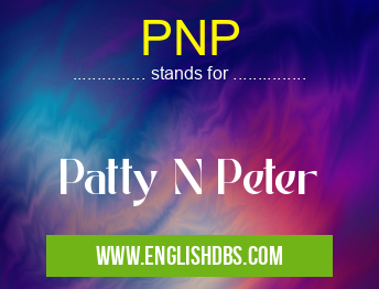PNP means Patty N Peter PNP