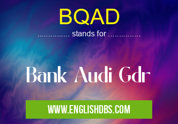 BQAD means Bank Audi Gdr BQAD