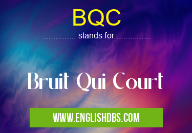 BQC means Bruit Qui Court BQC