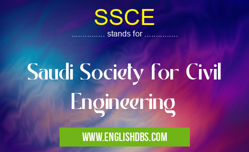 SSCE means Saudi Society for Civil Engineering SSCE