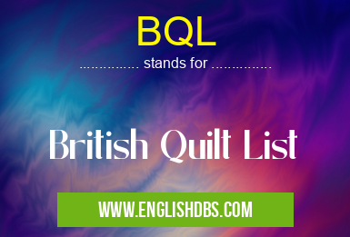 BQL means British Quilt List BQL