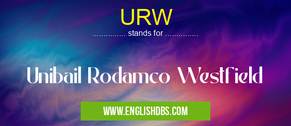URW means Unibail Rodamco Westfield URW