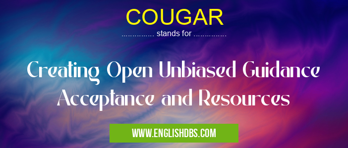 COUGAR means Creating Open Unbiased Guidance Acceptance and Resources COUGAR