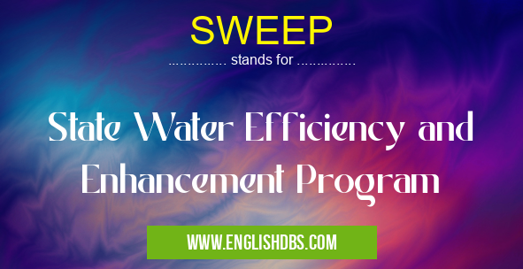 SWEEP means State Water Efficiency and Enhancement Program SWEEP