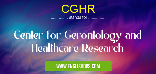 CGHR means Center for Gerontology and Healthcare Research CGHR