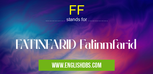 FF means FATINFARID Fatinmfarid FF