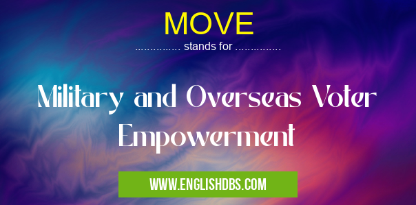 MOVE means Military and Overseas Voter Empowerment MOVE