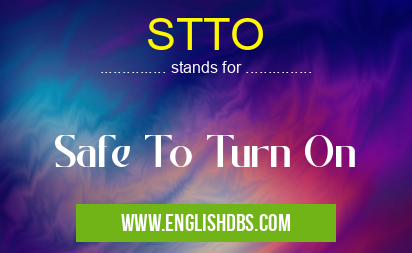 STTO means Safe To Turn On STTO