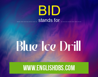 BID means Blue Ice Drill BID