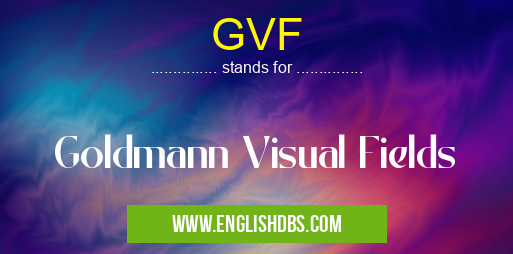 GVF means Goldmann Visual Fields GVF